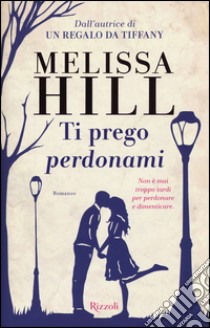 Ti prego perdonami libro di Hill Melissa