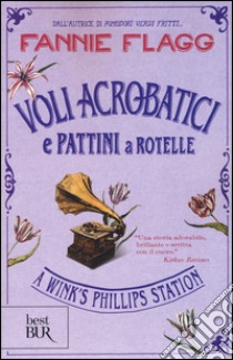 Voli acrobatici e pattini a rotelle a Wink's Phillips Station libro di Flagg Fannie