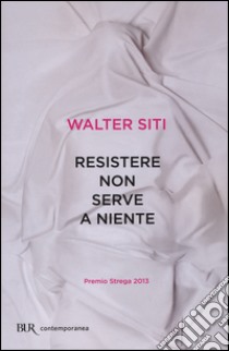 Resistere non serve a niente libro di Siti Walter