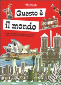 Questo è il mondo. Il grand tour intorno al pianeta di un illustratore d'eccezione. Ediz. illustrata libro di Sasek Miroslav