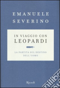 In viaggio con Leopardi. La partita sul destino dell'uomo libro di Severino Emanuele