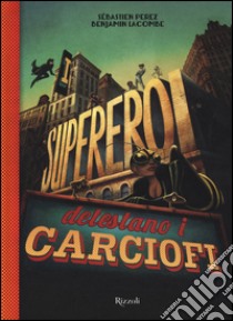 I supereroi detestano i carciofi. Con occhiali 3D libro di Perez Sébastien; Lacombe Benjamin