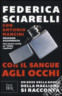 Con il sangue agli occhi. Un boss della banda della Magliana si racconta libro di Sciarelli Federica; Mancini Antonio