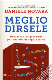 Meglio dirsele. Imparare a litigare bene per una vita di coppia felice libro di Novara Daniele