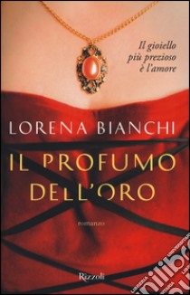 Il profumo dell'oro libro di Bianchi Lorena