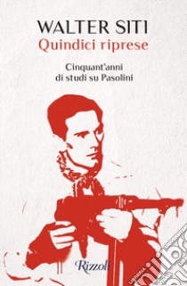 Quindici riprese. Cinquant'anni di studi su Pasolini libro di Siti Walter