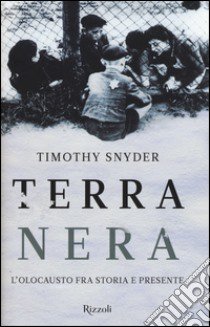 Terra nera. L'olocausto fra storia e presente libro di Snyder Timothy