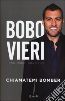 Chiamatemi bomber libro di Vieri Christian; Graziano Mirko