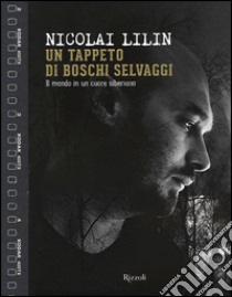 Un tappeto di boschi selvaggi. Il mondo in un cuore siberiano. Ediz. a colori libro di Lilin Nicolai; Ponta A. (cur.)