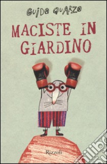 Maciste in giardino libro di Quarzo Guido