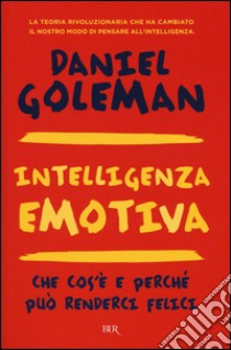 Intelligenza emotiva. Che cos'è e perché può renderci felici libro di Goleman Daniel