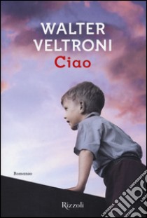 Ciao libro di Veltroni Walter