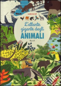 L'atlante gigante degli animali libro di Du Fay Laure