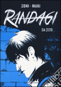 Randagi. Da zero. Vol. 1 libro di Zoni Francesca; Mari Alessandro