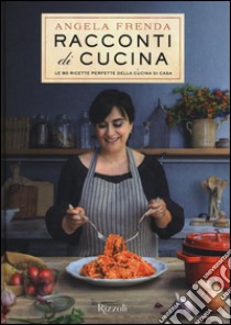 Racconti di cucina. Le 90 ricette perfette della cucina di casa libro di Frenda Angela