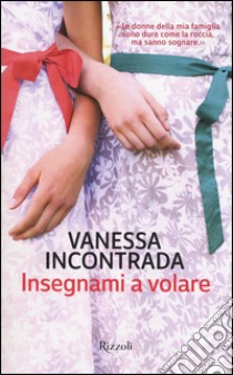 Insegnami a volare libro di Incontrada Vanessa