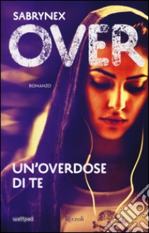 Un'overdose di te. Over libro di Sabrynex