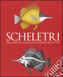 Scheletri. Gli animali come non si sono mai visti libro di Guiraud Florence; Nouvion Judith