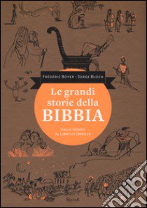 Le grandi storie della Bibbia. Dalla Genesi al libro di Daniele. Ediz. illustrata libro di Bloch Serge; Boyer Frédéric