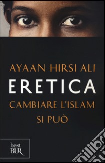 Eretica. Cambiare l'Islam si può libro di Hirsi Ali Ayaan