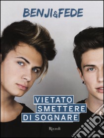 Vietato smettere di sognare libro di Benji & Fede