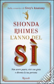 L'anno del sì. Non avere paura, vivi con gioia e diventa la tua persona libro di Rhimes Shonda