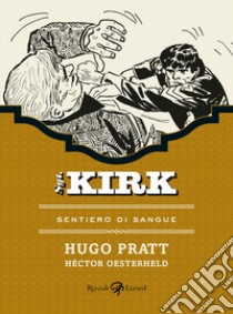 Sentiero di sangue. Sgt. Kirk. Vol. 5 libro di Pratt Hugo; Oesterheld Hèctor Germán