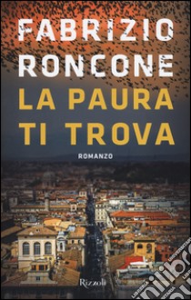 La paura ti trova libro di Roncone Fabrizio