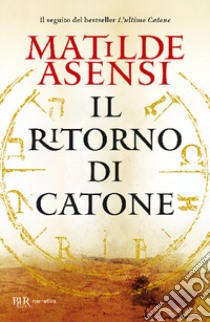 Il ritorno di Catone libro di Asensi Matilde