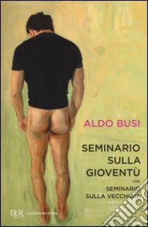 Seminario sulla gioventù-Seminario sulla vecchiaia libro di Busi Aldo