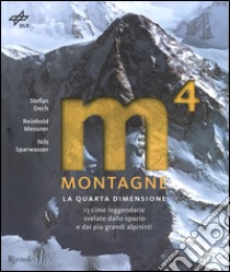 Montagne. La quarta dimensione. 13 cime leggendarie svelate dallo spazio e dai più grandi alpinisti. Ediz. illustrata libro di Dech Stefan; Messner Reinhold; Sparwasser Nils