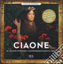 Ciaone. Se i quadri potessero, comprerebbero questo libro. Ediz. illustrata libro di Guerrera Stefano