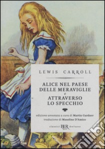 Alice nel paese delle meraviglie-Attraverso lo specchio. Ediz. illustrata libro di Carroll Lewis; Gardner M. (cur.)