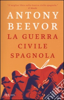 La guerra civile spagnola libro di Beevor Antony