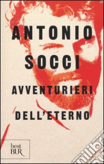 Avventurieri dell'eterno libro di Socci Antonio