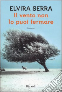 Il vento non lo puoi fermare libro di Serra Elvira