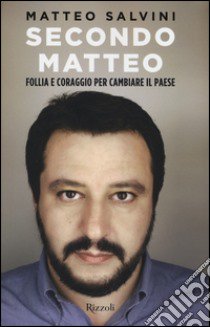 Secondo Matteo. Follia e coraggio per cambiare il paese libro di Salvini Matteo; Pandini Matteo; Sala Rodolfo