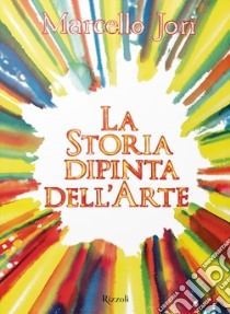 La storia dipinta dell'arte. Ediz. a colori libro di Jori Marcello