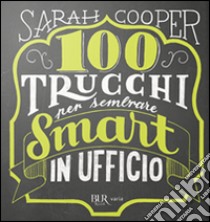 100 trucchi per sembrare smart in ufficio libro di Cooper Sarah