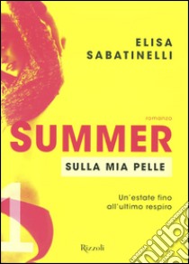 Sulla mia pelle. Summer. Vol. 1 libro di Sabatinelli Elisa