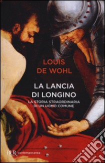 La lancia di Longino libro di Wohl Louis de