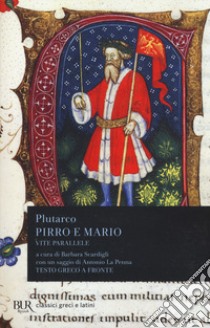 Vite parallele. Pirro e Mario. Testo greco a fronte libro di Plutarco; Scardigli B. (cur.)