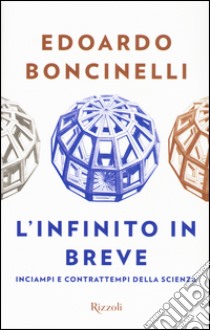 L'infinito in breve. Inciampi e contrattempi della scienza libro di Boncinelli Edoardo