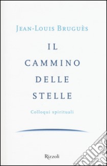 Il cammino delle stelle. Colloqui spirituali libro di Bruguès Jean-Louis