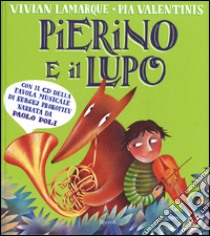 Pierino e il lupo. Dalla favola musicale di Sergej Prokofiev. Ediz. a colori. Con CD-Audio libro di Lamarque Vivian; Valentinis Pia