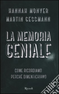 La memoria geniale. Come ricordiamo. Perché dimentichiamo libro di Monyer Hannah; Gassman Martin