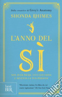 L'anno del sì. Non avere paura, vivi con gioia e diventa la tua persona libro di Rhimes Shonda