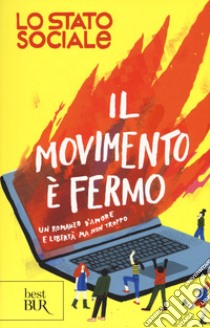 Il movimento è fermo. Un romanzo d'amore e libertà, ma non troppo libro di Lo Stato Sociale