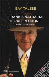 Frank Sinatra ha il raffreddore. Ritratti e incontri libro di Talese Gay