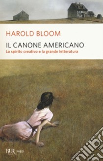 Il canone americano. Lo spirito creativo e la grande letteratura libro di Bloom Harold; Galli C. (cur.)